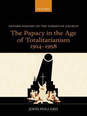 cover image of The Papacy in the Age of Totalitarianism, 1914-1958